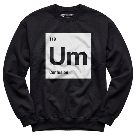 Um - The Element of Confusion - Unisex Sweatshirt