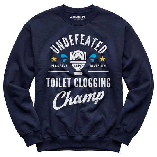 Undefeated Toilet Clogging Champ - Unisex Sweatshirt