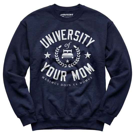 University of Your Mom - Unisex Sweatshirt
