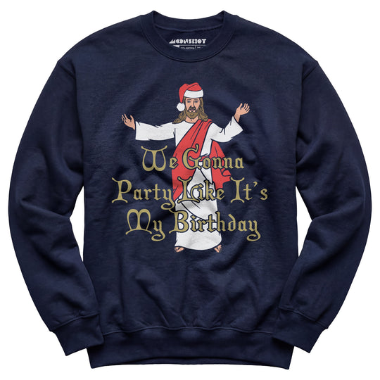 We Gonna Party Like It's My Birthday - Unisex Sweatshirt