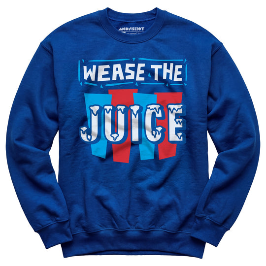 Wease the Juice - Unisex Sweatshirt