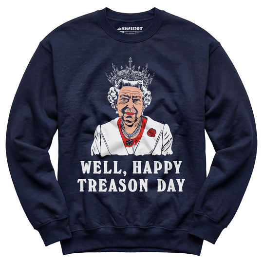Well, Happy Treason Day - Unisex Sweatshirt