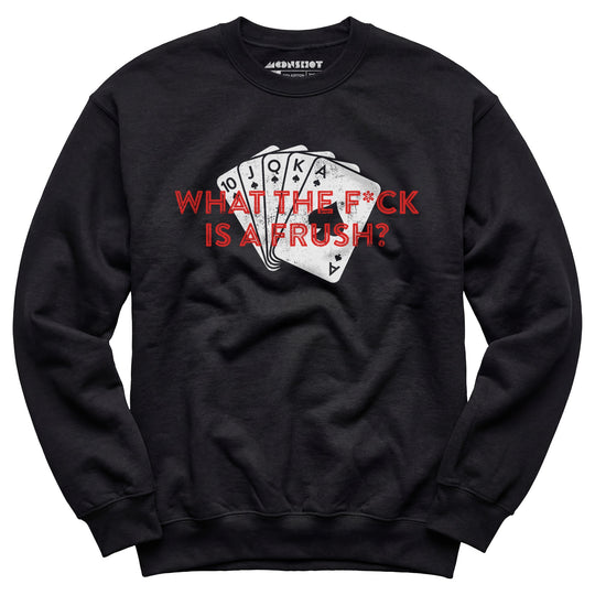 What The F*ck is a Frush? - Unisex Sweatshirt