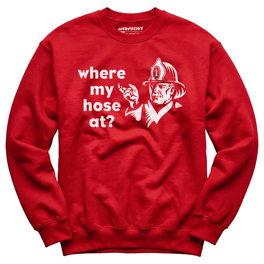 Where My Hose At? - Unisex Sweatshirt