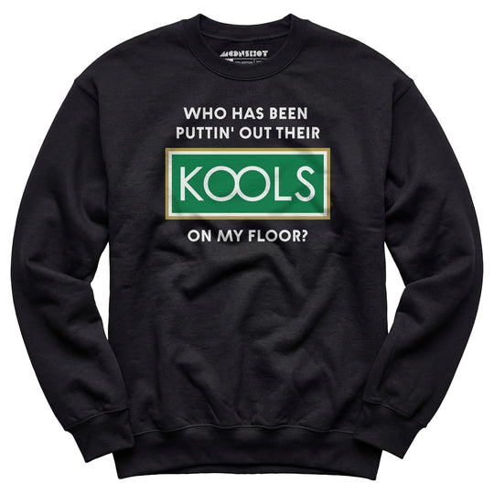 Who Has Been Puttin' Out Their Kools On My Floor? - Unisex Sweatshirt