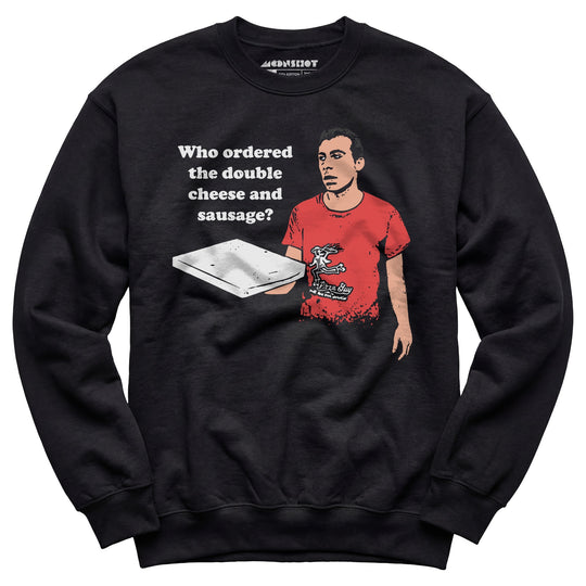 Who Ordered the Double Cheese and Sausage? - Unisex Sweatshirt