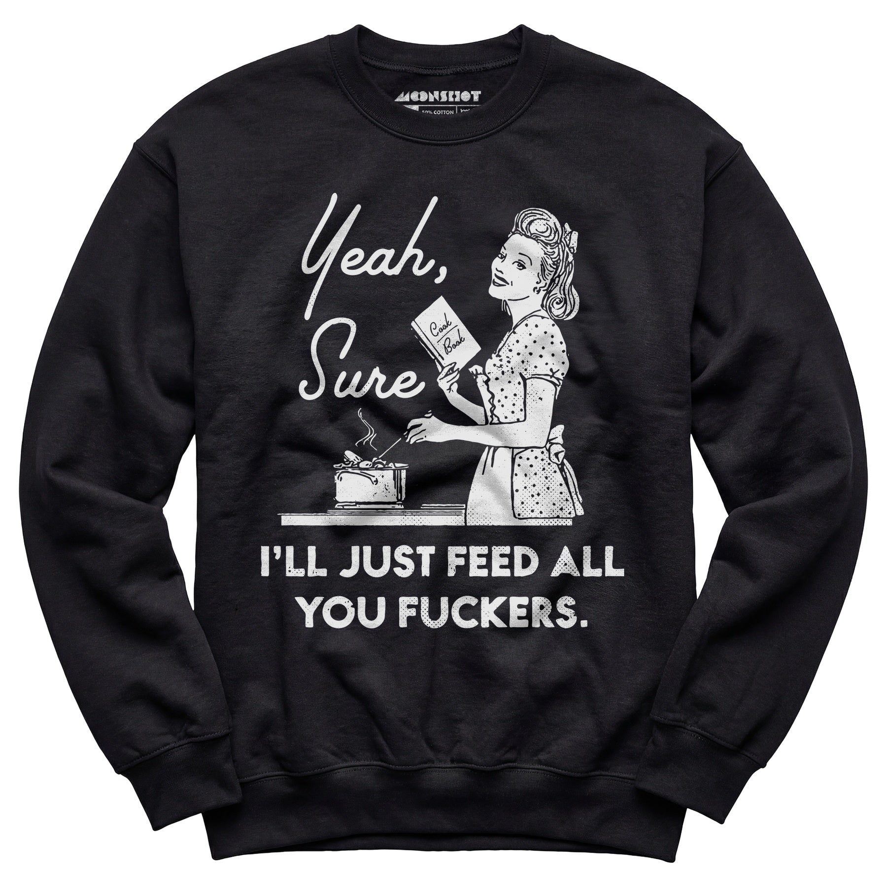 Yeah, Sure I'll Just Feed All You Fuckers - Unisex Sweatshirt