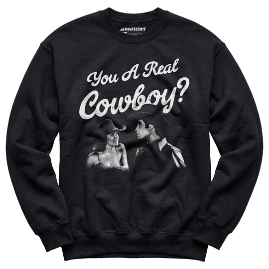 You a Real Cowboy? - Unisex Sweatshirt