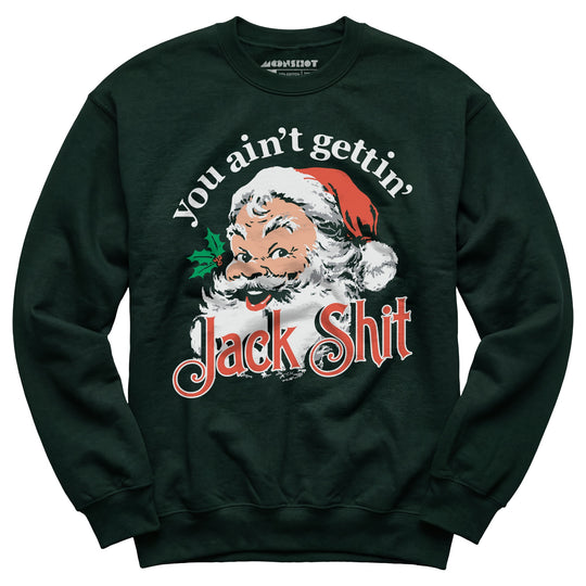 You Ain't Gettin' Jack Shit - Unisex Sweatshirt