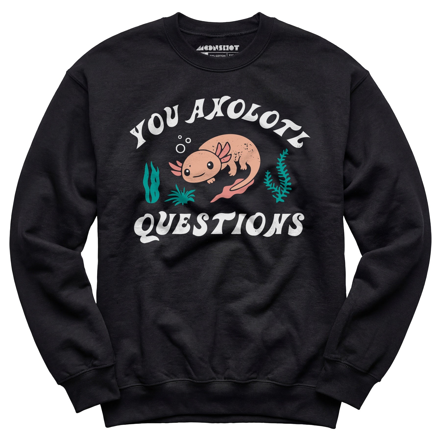 You Axolotl Questions - Unisex Sweatshirt