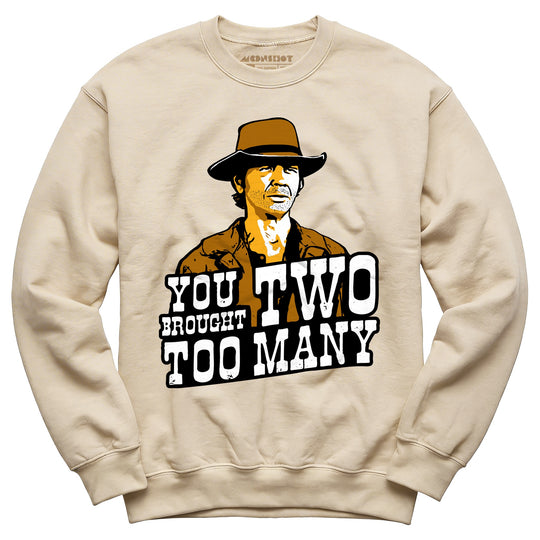 You Brought Two Too Many - Unisex Sweatshirt