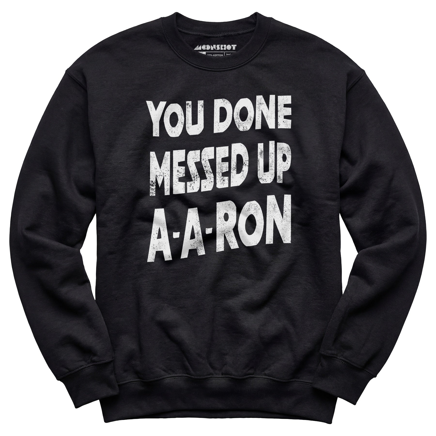You Done Messed Up A-A-Ron - Unisex Sweatshirt