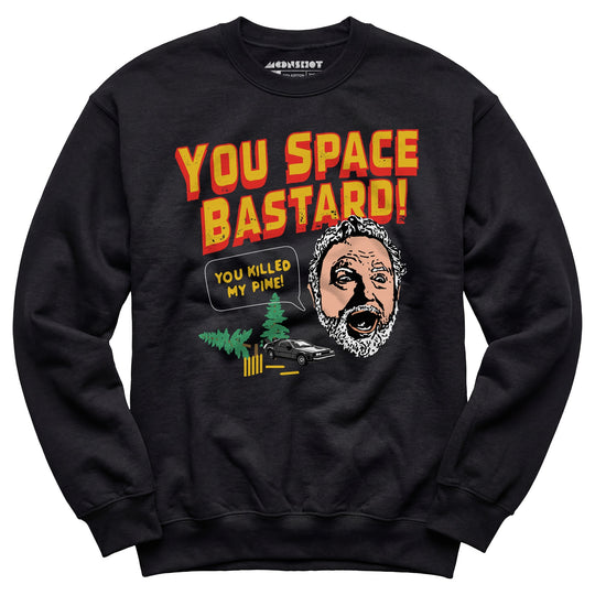 You Space Bastard! You Killed My Pine! - Unisex Sweatshirt