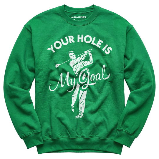 Your Hole is My Goal - Golf - Unisex Sweatshirt