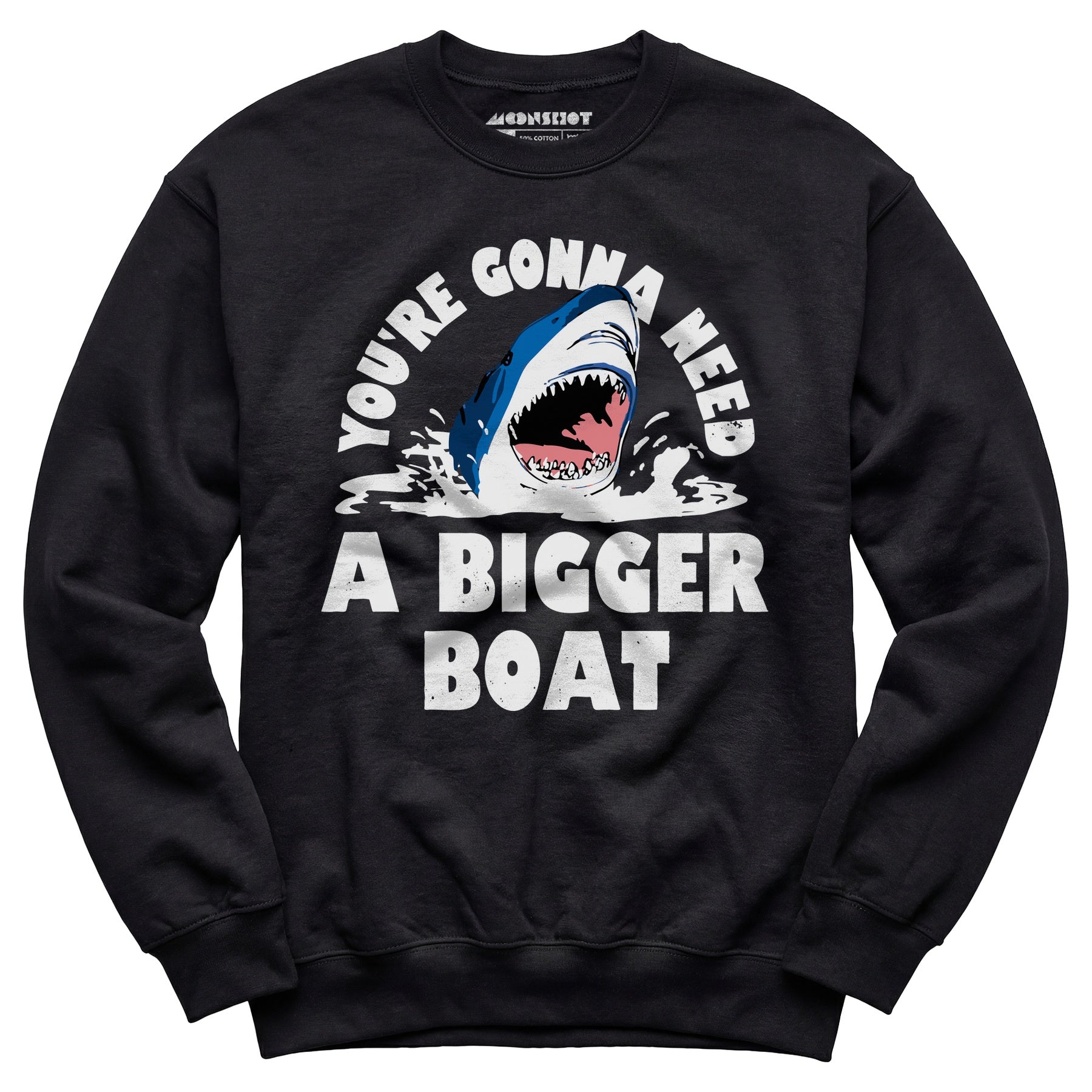 You're Gonna Need A Bigger boat - Unisex Sweatshirt