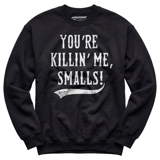 You're Killin' Me, Smalls! - Unisex Sweatshirt