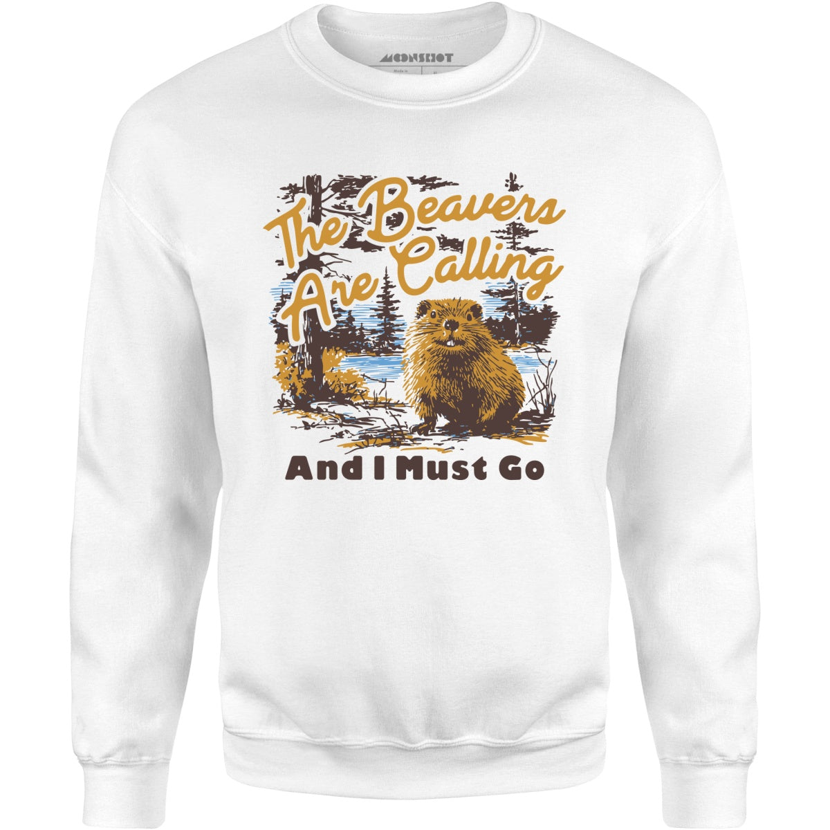 The Beavers Are Calling And I Must Go - Unisex Sweatshirt
