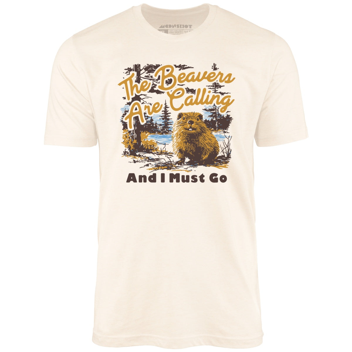 The Beavers Are Calling And I Must Go - Unisex T-Shirt