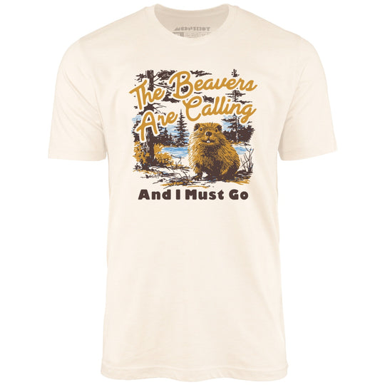 The Beavers Are Calling And I Must Go - Natural - Unisex T-Shirt
