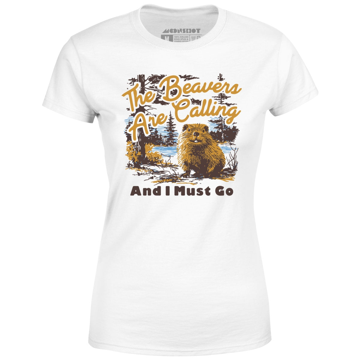 The Beavers Are Calling And I Must Go - Women's T-Shirt