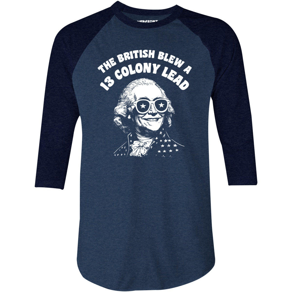 The British Blew a 13 Colony Lead - 3/4 Sleeve Raglan T-Shirt
