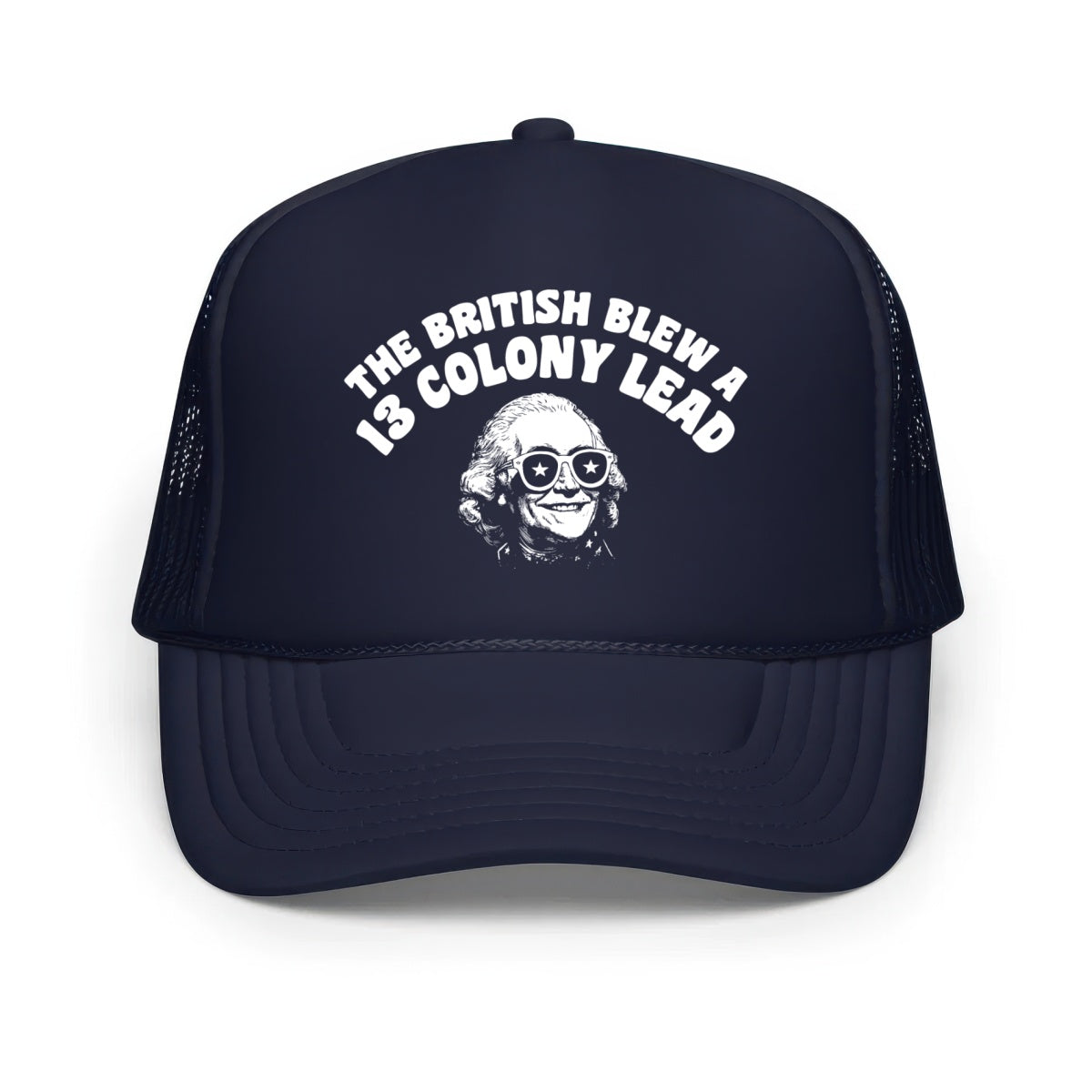 The British Blew a 13 Colony Lead - Classic Foam Trucker Hat