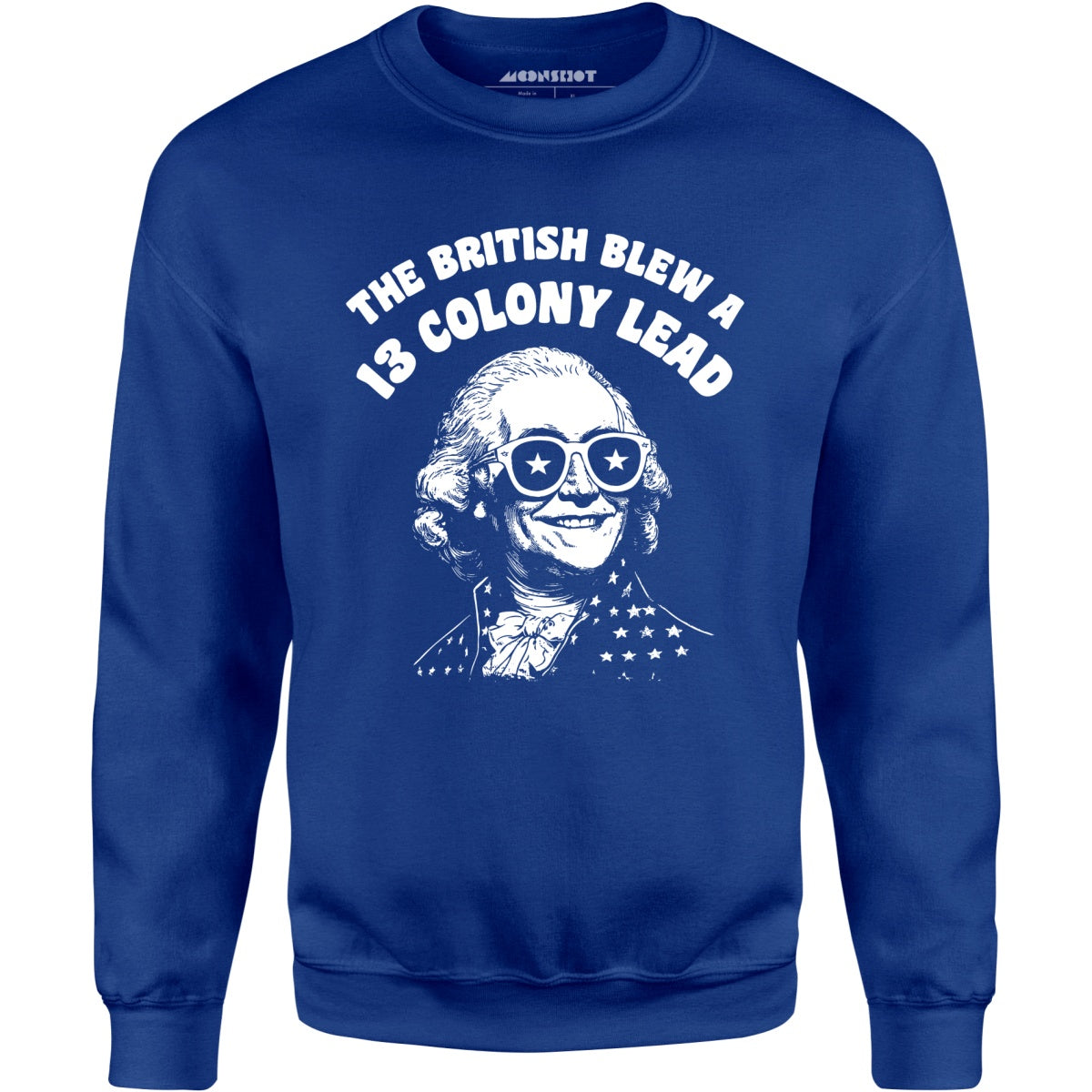 The British Blew a 13 Colony Lead - Unisex Sweatshirt
