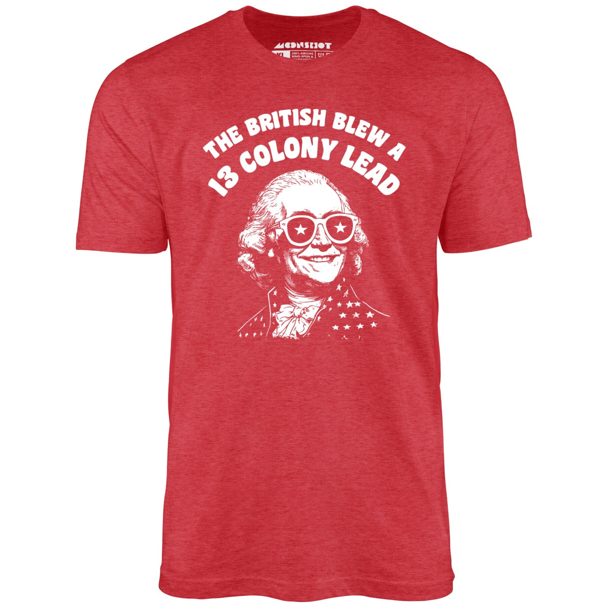 The British Blew a 13 Colony Lead - Unisex T-Shirt