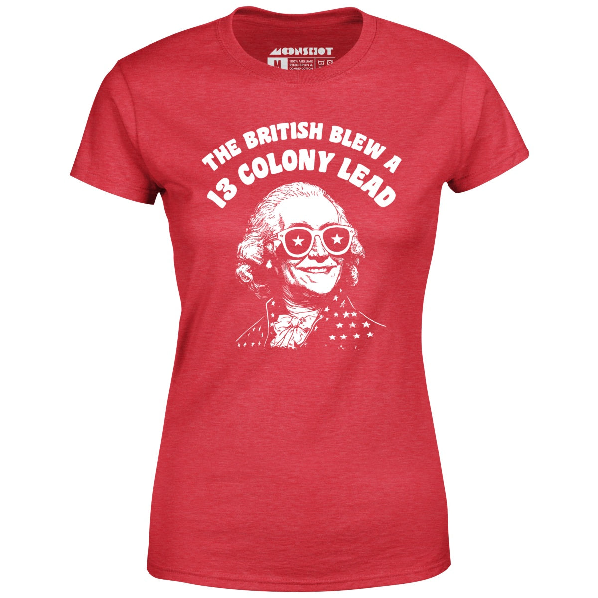 The British Blew a 13 Colony Lead - Women's T-Shirt
