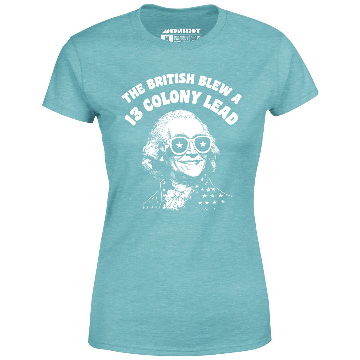 The British Blew a 13 Colony Lead - Women's T-Shirt