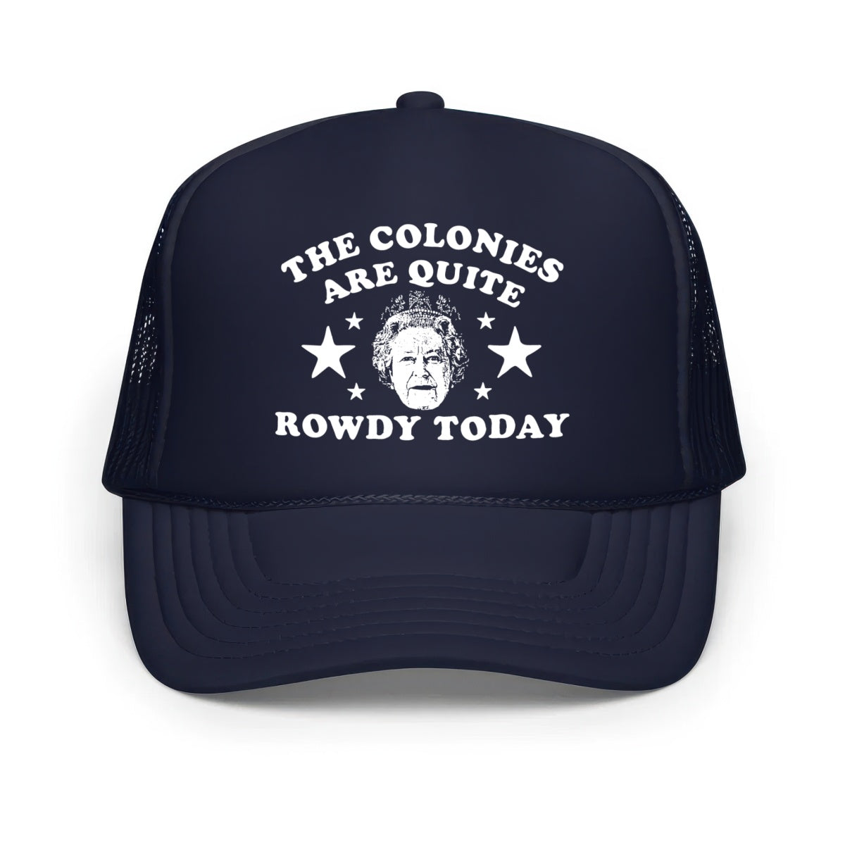 The Colonies Are Quite Rowdy Today - Classic Foam Trucker Hat