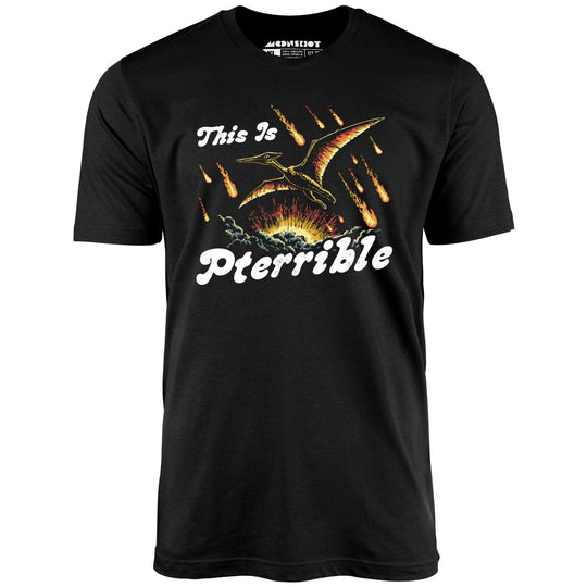 This is Pterrible - Black - Unisex T-Shirt