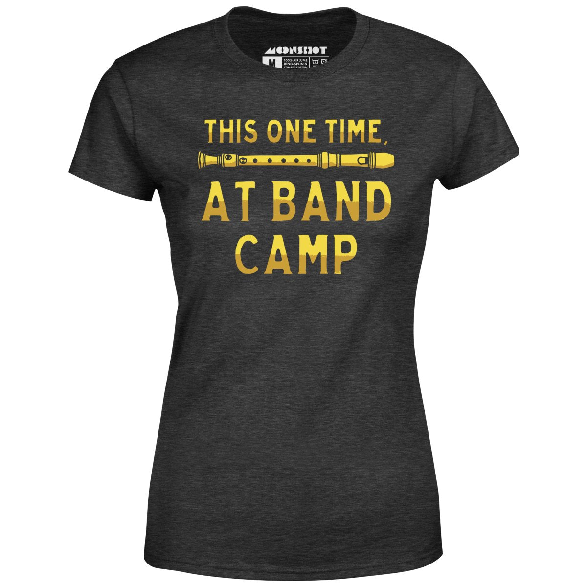 This One Time at Band Camp - Women's T-Shirt