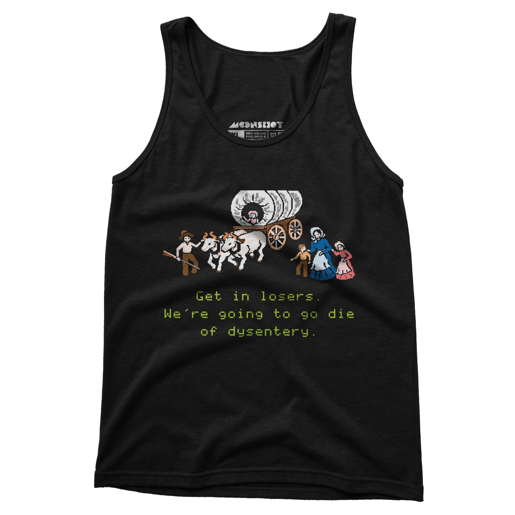 Get in Losers We're Going to Go Die of Dysentery - Unisex Tank Top