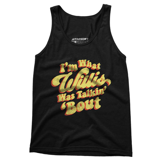 I'm What Willis Was Talkin 'Bout - Unisex Tank Top