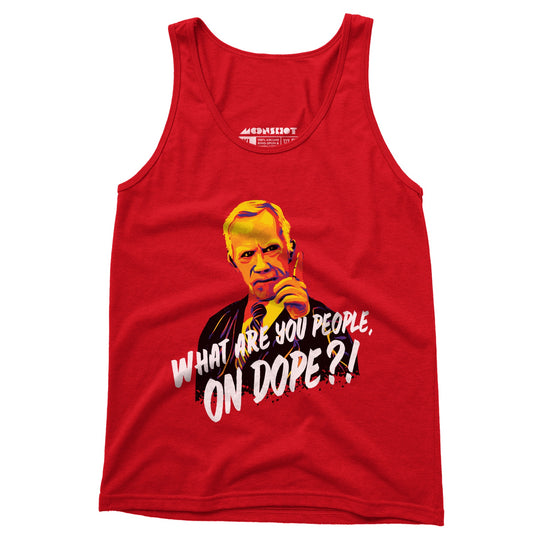 Mr. Hand - What Are You People, On Dope? - Unisex Tank Top