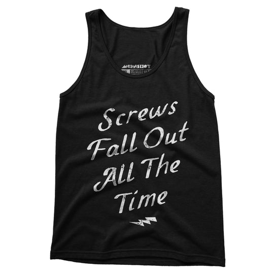 Screws Fall Out All The Time - Unisex Tank Top