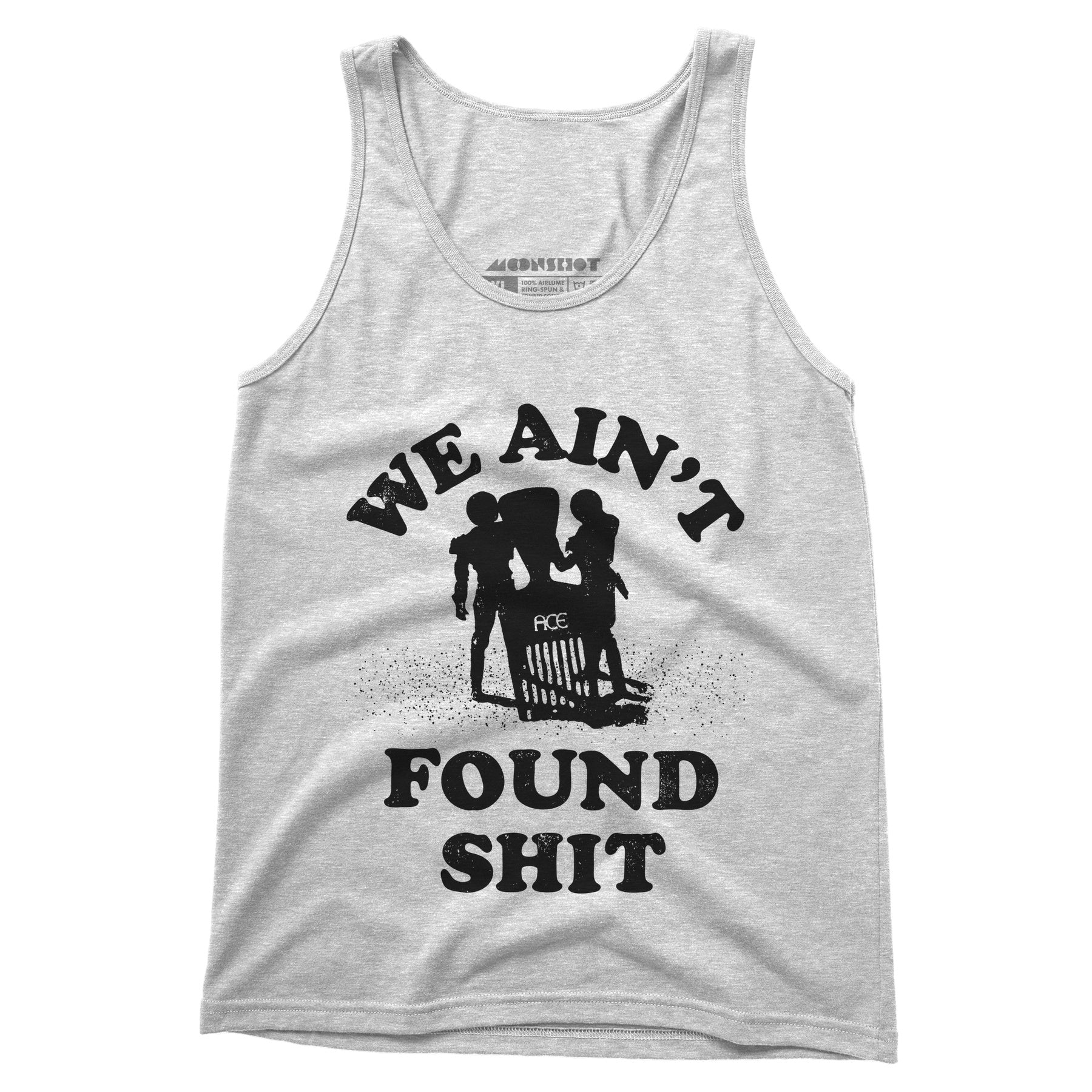 We Ain't Found Shit - Unisex Tank Top