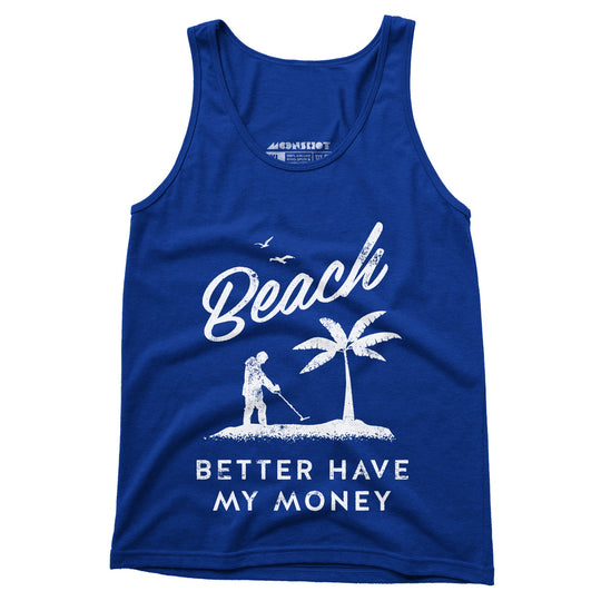 Beach Better Have My Money - Unisex Tank Top