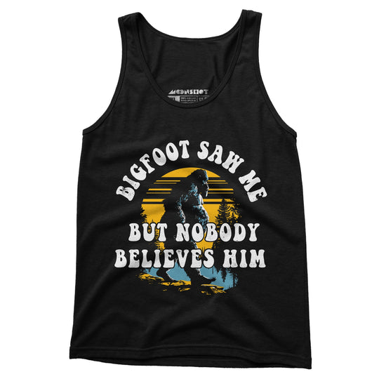 Bigfoot Saw Me But Nobody Believes Him - Unisex Tank Top