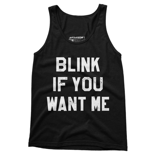 Blink If You Want Me - Unisex Tank Top
