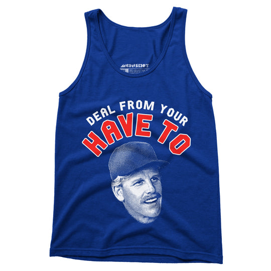 Deal From Your Have To - Unisex Tank Top