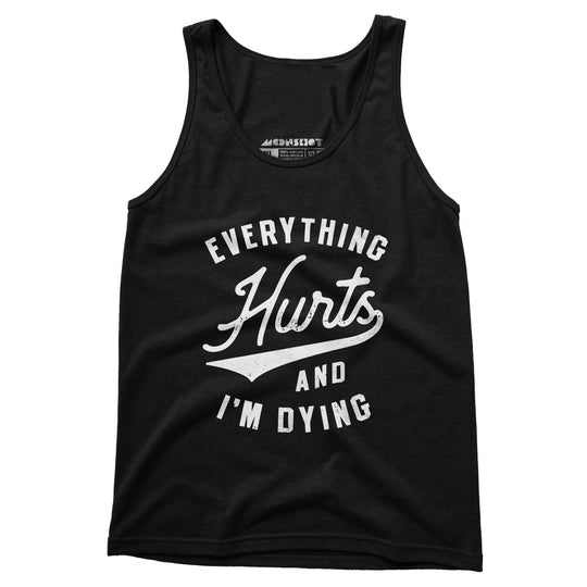 Everything Hurts and I'm Dying - Unisex Tank Top