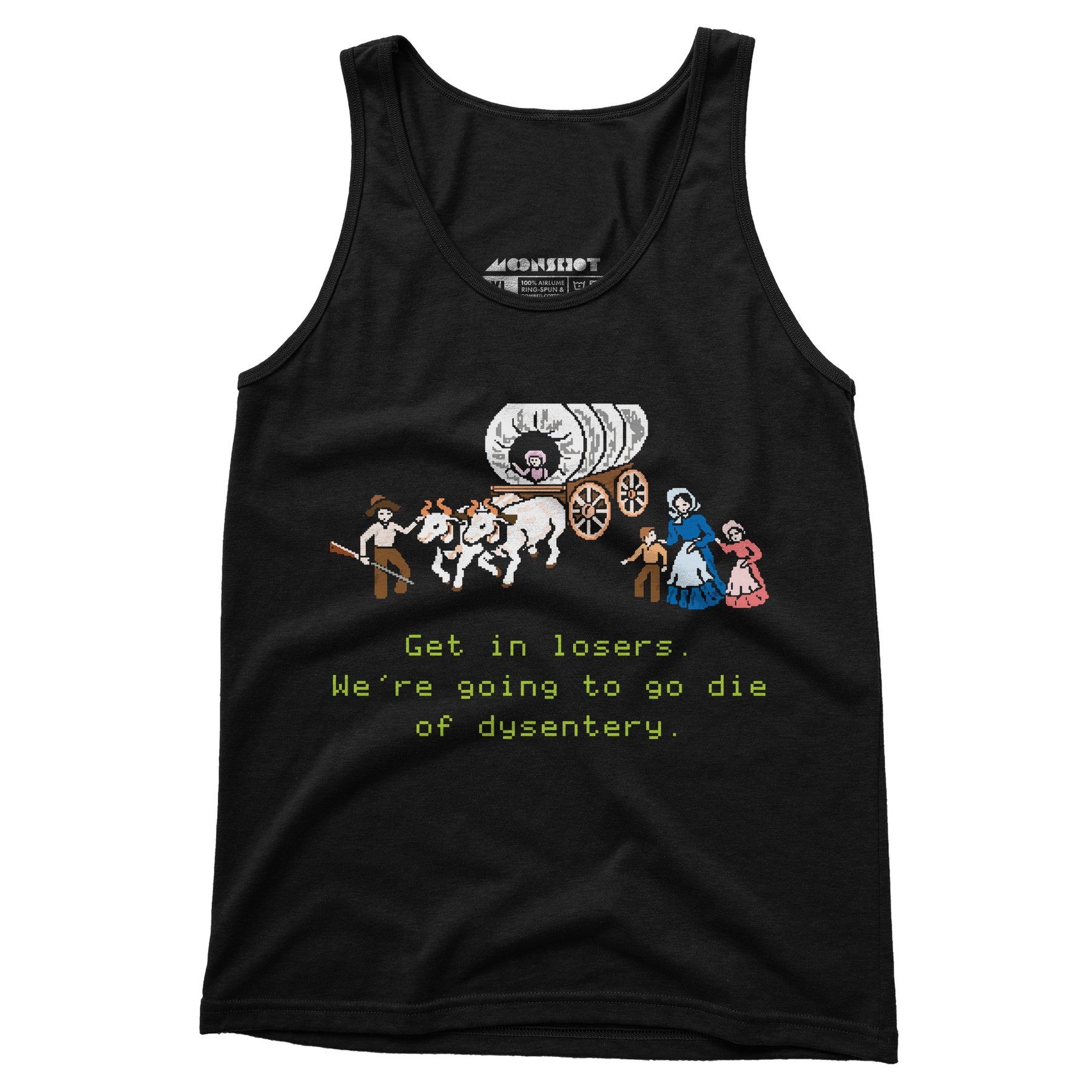 Get in Losers We're Going to Go Die of Dysentery - Unisex Tank Top