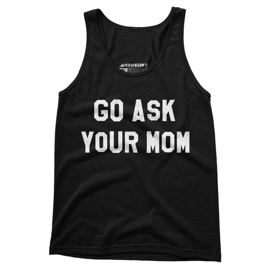 Go Ask Your Mom - Unisex Tank Top