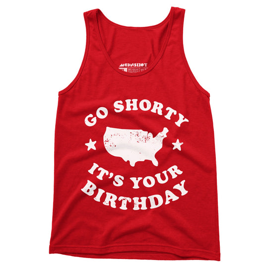 Go Shorty It's Your Birthday - Unisex Tank Top