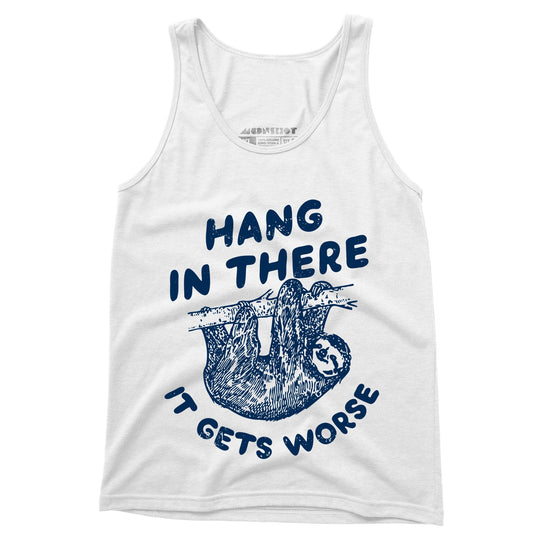 Hang In There It Gets Worse - Unisex Tank Top