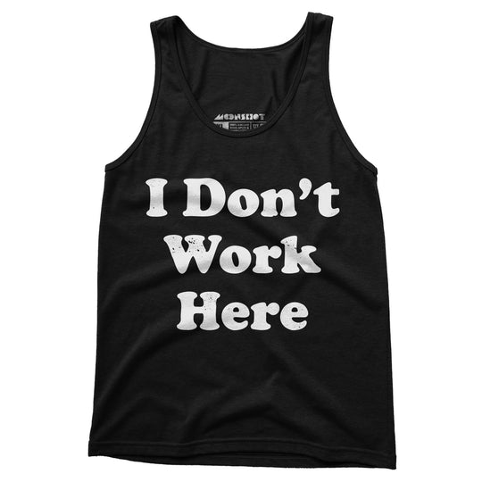 I Don't Work Here - Unisex Tank Top