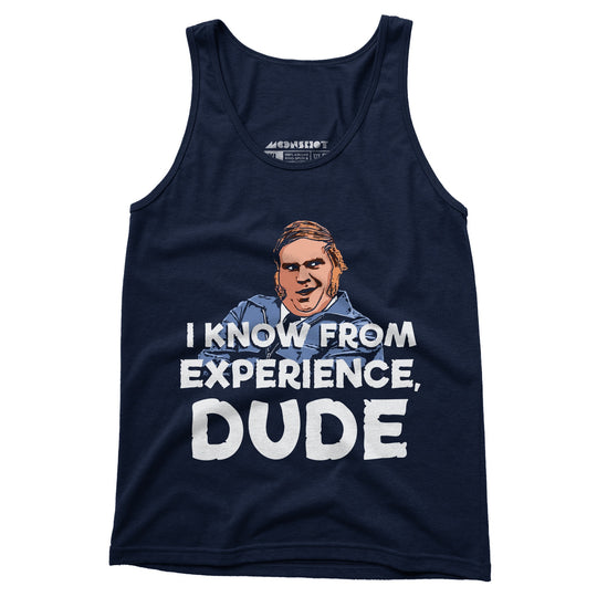 I Know From Experience, Dude - Unisex Tank Top