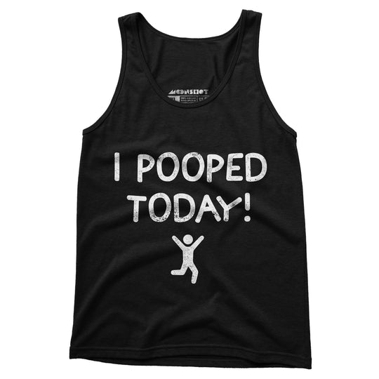 I Pooped Today! - Unisex Tank Top